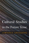 Cultural Studies in the Future Tense by Lawrence Grossberg, 9780822348306