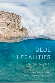 Blue Legalities (The Life and Laws of the Sea) by Irus Braverman, Elizabeth R. Johnson, 9781478006541