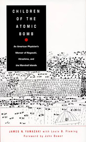 Children of the Atomic Bomb (An American Physician's Memoir of Nagasaki, Hiroshima, and the Marshall Islands) by James N. Yamazaki, Louis B. Fleming, 9780822316589