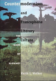 Countermodernism and Francophone Literary Culture (The Game of Slipknot) by Keith L. Walker, 9780822321439