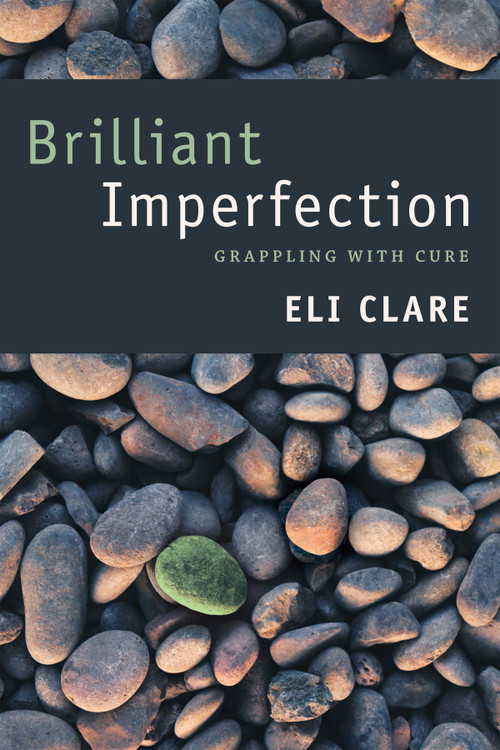 Brilliant Imperfection (Grappling with Cure) by Eli Clare, 9780822362876