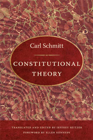 Constitutional Theory by Carl Schmitt, Jeffrey Seitzer, 9780822340706