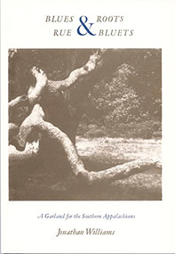 Blues and Roots/Rue and Bluets (A Garland for the Southern Appalachians) by Jonathan Williams, 9780822306153
