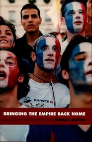 Bringing the Empire Back Home (France in the Global Age) by Herman Lebovics, 9780822332602