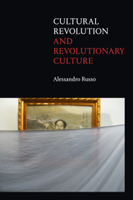 Cultural Revolution and Revolutionary Culture by Alessandro Russo, 9781478009528