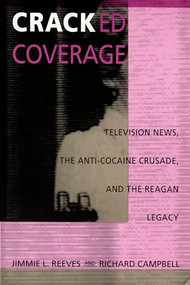 Cracked Coverage (Television News, The Anti-Cocaine Crusade, and the Reagan Legacy) by Jimmie L. Reeves, Richard Campbell, 9780822314912