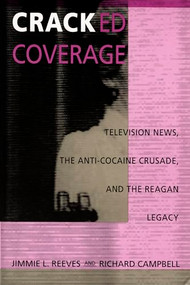 Cracked Coverage (Television News, The Anti-Cocaine Crusade, and the Reagan Legacy) by Jimmie L. Reeves, Richard Campbell, 9780822314912