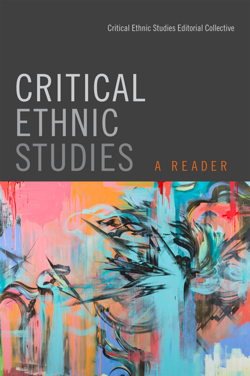 Critical Ethnic Studies (A Reader) by Critical Ethnic Studies Editorial Collective, Nada Elia, David M. Hernández, Jodi Kim, Shana L. Redmond, Dylan Rodriguez, Sarita Echavez See, 9780822361275