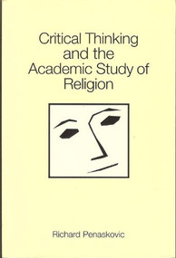 Critical Thinking and the Academic Study of Religion by Richard Penaskovic, 9780788503603