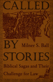Called by Stories (Biblical Sagas and Their Challenge for Law) by Milner S. Ball, 9780822325246