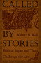 Called by Stories (Biblical Sagas and Their Challenge for Law) by Milner S. Ball, 9780822325246