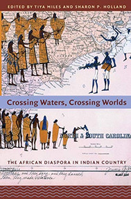 Crossing Waters, Crossing Worlds (The African Diaspora in Indian Country) by Tiya Miles, Sharon Patricia Holland, 9780822338659