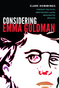 Considering Emma Goldman (Feminist Political Ambivalence and the Imaginative Archive) by Clare Hemmings, 9780822370031