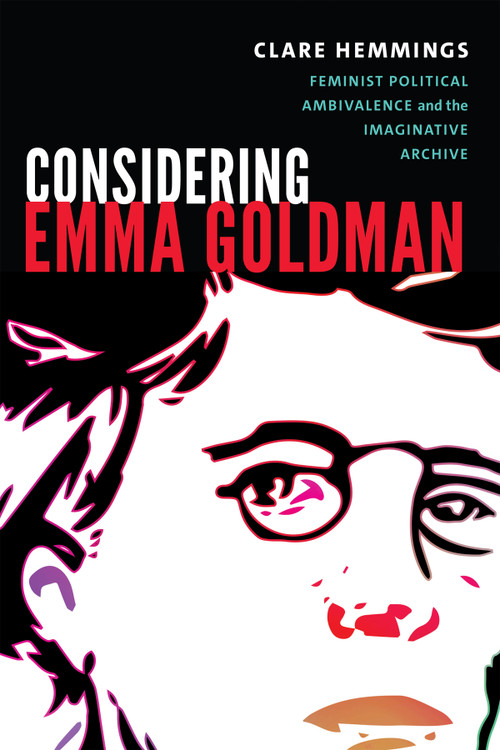 Considering Emma Goldman (Feminist Political Ambivalence and the Imaginative Archive) by Clare Hemmings, 9780822370031