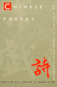 Chinese Poetry, 2nd ed., Revised (An Anthology of Major Modes and Genres) - 9780822319467 by Wai-lim Yip, 9780822319467