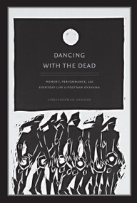Dancing with the Dead (Memory, Performance, and Everyday Life in Postwar Okinawa) by Christopher T. Nelson, 9780822343714