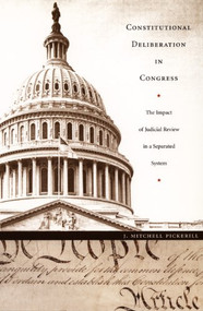 Constitutional Deliberation in Congress (The Impact of Judicial Review in a Separated System) by J. Mitchell Pickerill, 9780822332626