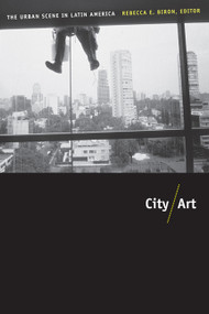 City/Art (The Urban Scene in Latin America) by Rebecca Biron, 9780822344704
