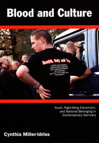 Blood and Culture (Youth, Right-Wing Extremism, and National Belonging in Contemporary Germany<BR>) by Cynthia Miller-Idriss, 9780822345442