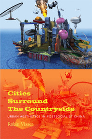 Cities Surround The Countryside (Urban Aesthetics in Postsocialist China) by Robin Visser, 9780822347286