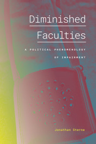 Diminished Faculties (A Political Phenomenology of Impairment) by Jonathan Sterne, 9781478017707