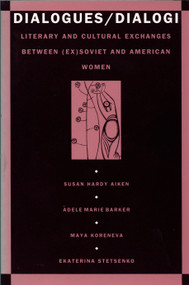 Dialogues/Dialogi (Literary and Cultural Exchanges Between (Ex)Soviet and American Women) by Susan  Aiken, Adele Marie Barker, Maya Koreneva, Ekaterina Stetsenko, 9780822313908