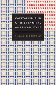 Capitalism and Christianity, American Style by William E. Connolly, 9780822342724
