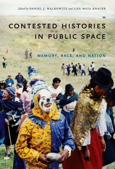 Contested Histories in Public Space (Memory, Race, and Nation) by Daniel J. Walkowitz, Lisa Maya Knauer, 9780822342366