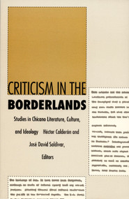 Criticism in the Borderlands (Studies in Chicano Literature, Culture, and Ideology) by Héctor Calderón, José David Saldívar, 9780822311430