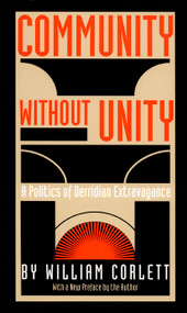 Community Without Unity (A Politics of Derridian Extravagance) by William Corlett, 9780822313359