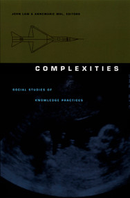 Complexities (Social Studies of Knowledge Practices) by John Law, Annemarie Mol, 9780822328469