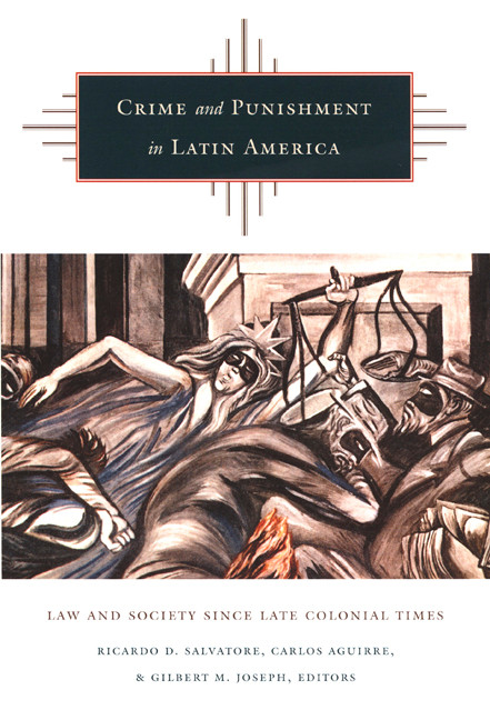 Crime and Punishment in Latin America (Law and Society Since Late Colonial Times) by Ricardo D.  Salvatore, Carlos Aguirre, Gilbert M. Joseph, 9780822327448