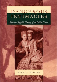 Dangerous Intimacies (Toward a Sapphic History of the British Novel) by Lisa L. Moore, 9780822320494