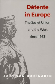 Detente in Europe (The Soviet Union & The West Since 1953) by John Van Oudenaren, 9780822311416