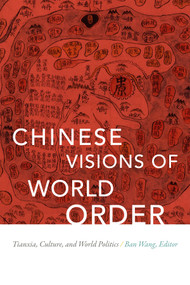 Chinese Visions of World Order (Tianxia, Culture, and World Politics) by Ban Wang, 9780822369462