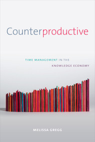 Counterproductive (Time Management in the Knowledge Economy) by Melissa Gregg, 9781478000907