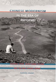 Chinese Modernism in the Era of Reforms (Cultural Fever, Avant-Garde Fiction, and the New Chinese Cinema) by Xudong Zhang, 9780822318460