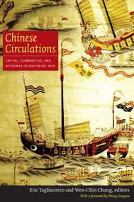 Chinese Circulations (Capital, Commodities, and Networks in Southeast Asia) by Eric Tagliacozzo, Wen-chin Chang, 9780822349037