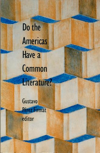 Do the Americas Have a Common Literature? by Gustavo Pérez Firmat, 9780822310723