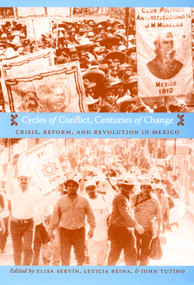 Cycles of Conflict, Centuries of Change (Crisis, Reform, and Revolution in Mexico) by Elisa Servín, Leticia Reina, John Tutino, 9780822340027