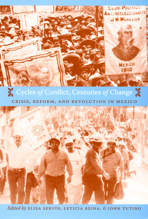 Cycles of Conflict, Centuries of Change (Crisis, Reform, and Revolution in Mexico) by Elisa Servín, Leticia Reina, John Tutino, 9780822340027