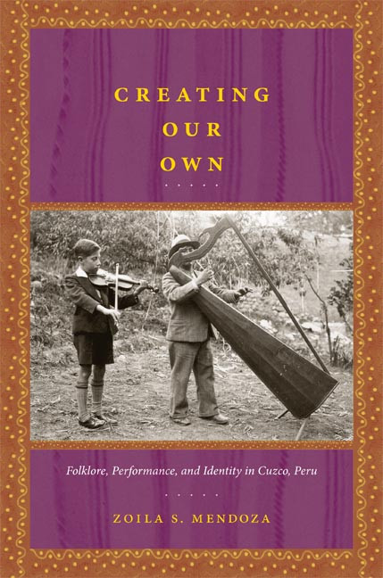Creating Our Own (Folklore, Performance, and Identity in Cuzco, Peru) by Zoila S. Mendoza, 9780822341529