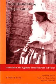 Cochabamba, 1550-1900 (Colonialism and Agrarian Transformation in Bolivia) by Brooke Larson, 9780822320883