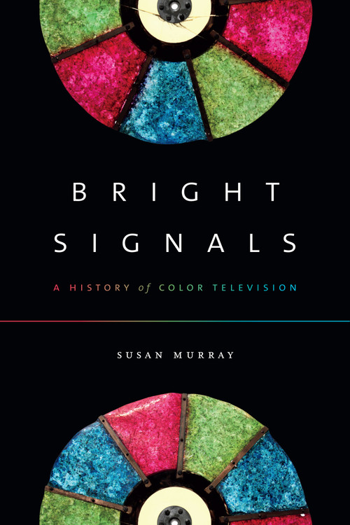 Bright Signals (A History of Color Television) by Susan Murray, 9780822371304
