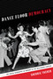 Dance Floor Democracy (The Social Geography of Memory at the Hollywood Canteen) by Sherrie Tucker, 9780822357575