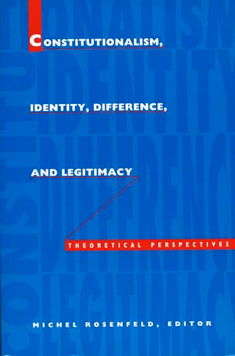 Constitutionalism, Identity, Difference, and Legitimacy (Theoretical Perspectives) by Michel Rosenfeld, 9780822315162