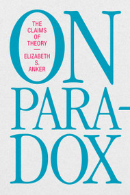 On Paradox (The Claims of Theory) by Elizabeth S. Anker, 9781478018971