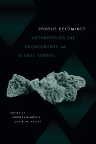 Porous Becomings (Anthropological Engagements with Michel Serres) by Andreas Bandak, Daniel M. Knight, 9781478030287