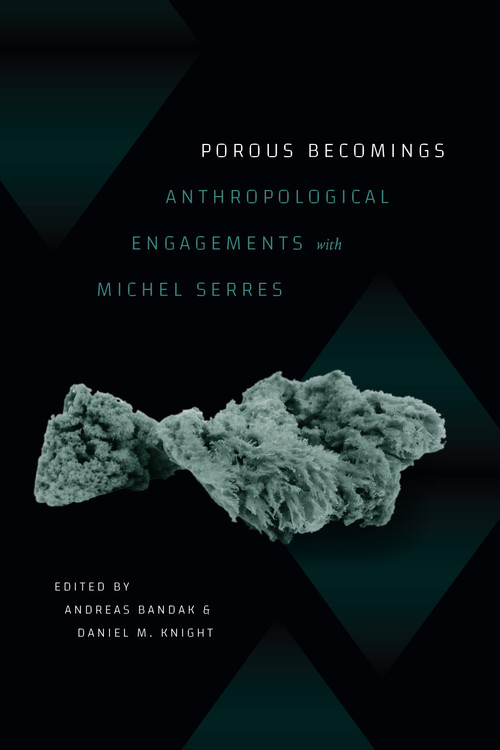 Porous Becomings (Anthropological Engagements with Michel Serres) by Andreas Bandak, Daniel M. Knight, 9781478030287