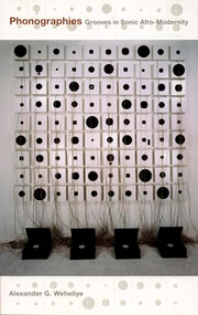 Phonographies (Grooves in Sonic Afro-Modernity) by Alexander Ghedi Weheliye, 9780822335900